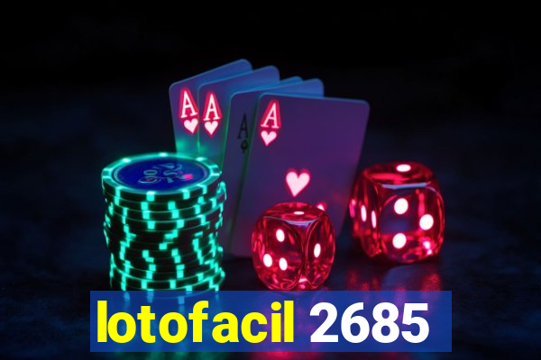 lotofacil 2685